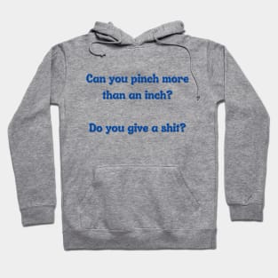 Can You Pinch More Than An Inch? Hoodie